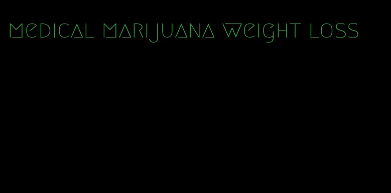 medical marijuana weight loss