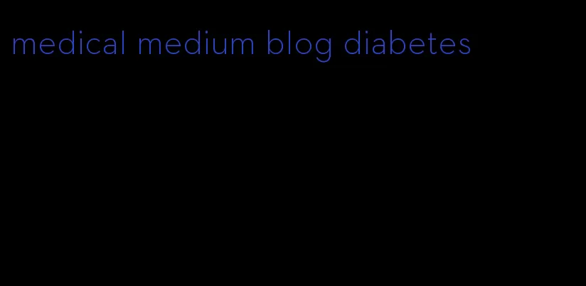 medical medium blog diabetes