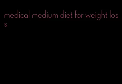 medical medium diet for weight loss