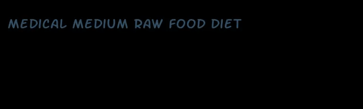 medical medium raw food diet