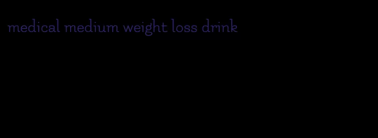 medical medium weight loss drink