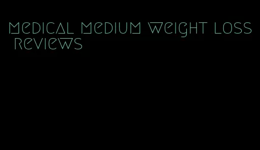 medical medium weight loss reviews