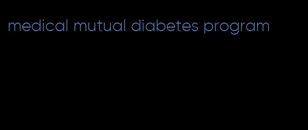 medical mutual diabetes program