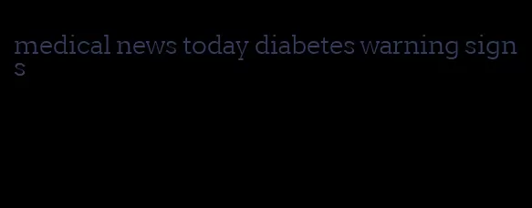 medical news today diabetes warning signs