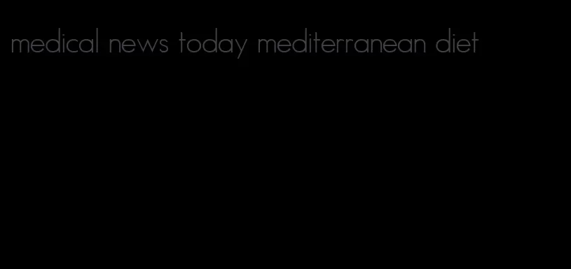 medical news today mediterranean diet