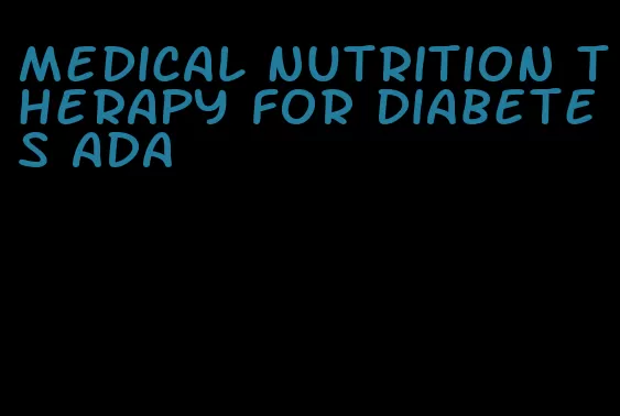 medical nutrition therapy for diabetes ada