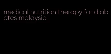 medical nutrition therapy for diabetes malaysia