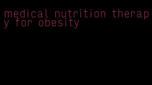 medical nutrition therapy for obesity