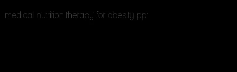 medical nutrition therapy for obesity ppt