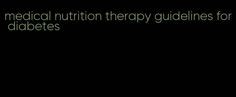 medical nutrition therapy guidelines for diabetes