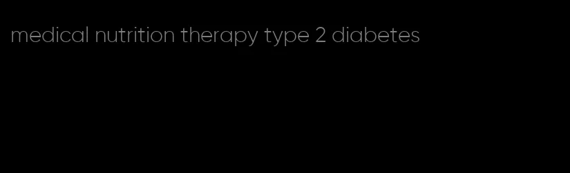 medical nutrition therapy type 2 diabetes