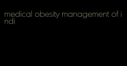 medical obesity management of indi