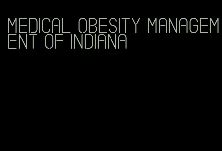 medical obesity management of indiana