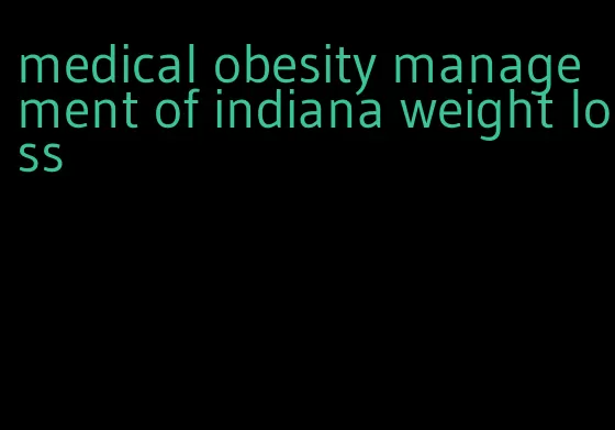 medical obesity management of indiana weight loss