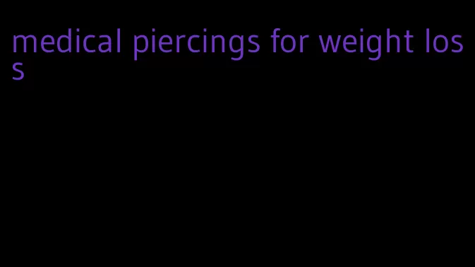 medical piercings for weight loss