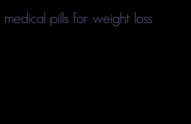 medical pills for weight loss