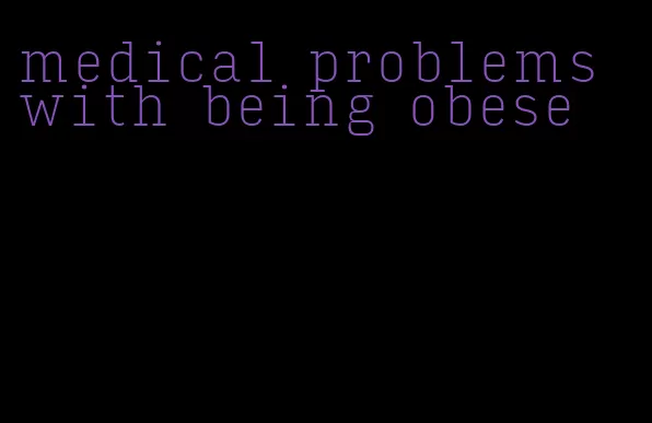 medical problems with being obese