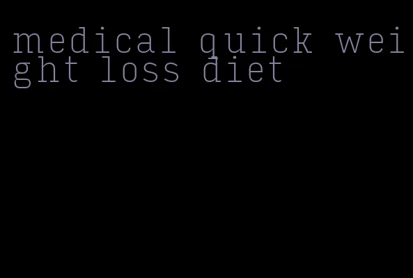 medical quick weight loss diet