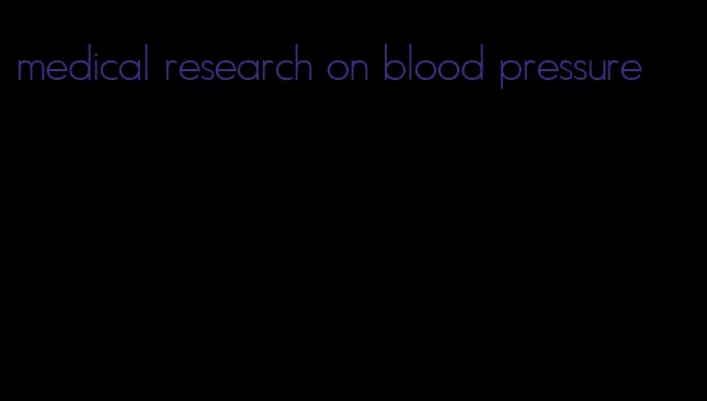 medical research on blood pressure