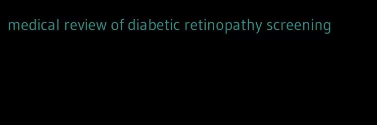 medical review of diabetic retinopathy screening