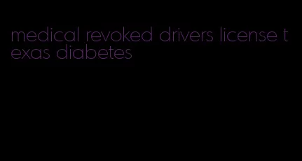 medical revoked drivers license texas diabetes