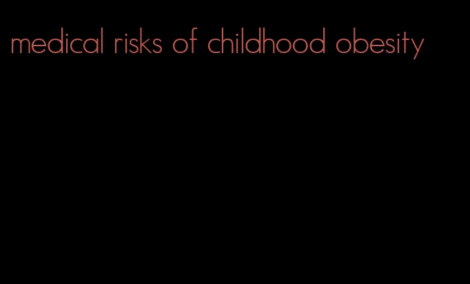 medical risks of childhood obesity