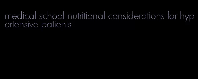 medical school nutritional considerations for hypertensive patients