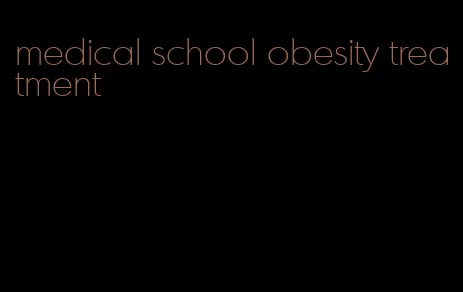 medical school obesity treatment