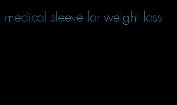 medical sleeve for weight loss