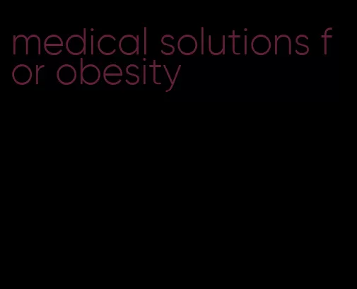 medical solutions for obesity