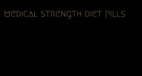 medical strength diet pills