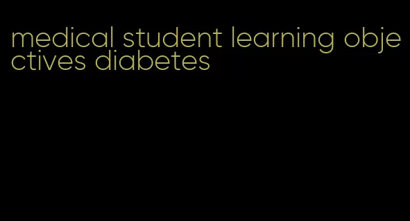 medical student learning objectives diabetes