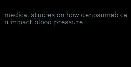 medical studies on how denosumab can impact blood pressure