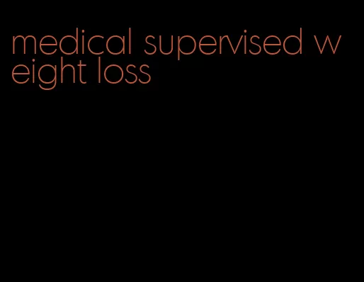 medical supervised weight loss