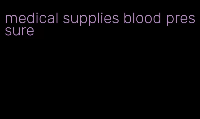 medical supplies blood pressure