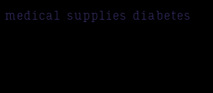 medical supplies diabetes