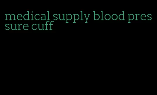 medical supply blood pressure cuff