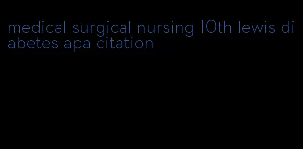 medical surgical nursing 10th lewis diabetes apa citation