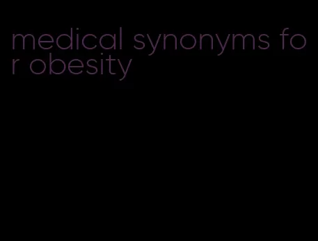 medical synonyms for obesity