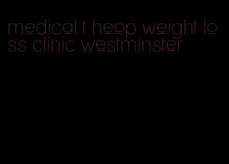 medical t heop weight loss clinic westminster