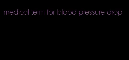 medical term for blood pressure drop