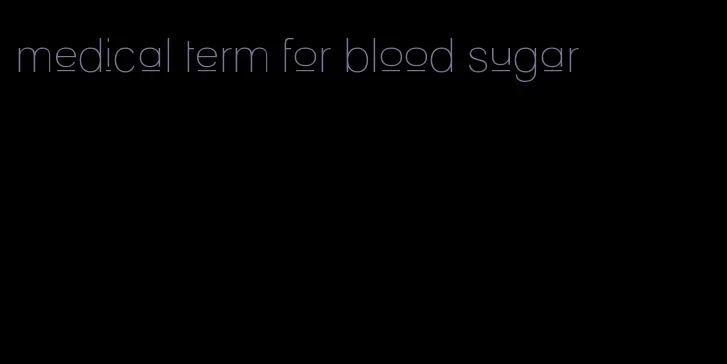 medical term for blood sugar