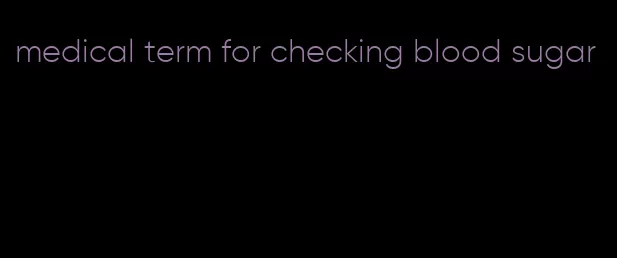 medical term for checking blood sugar