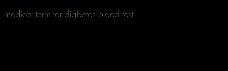 medical term for diabetes blood test