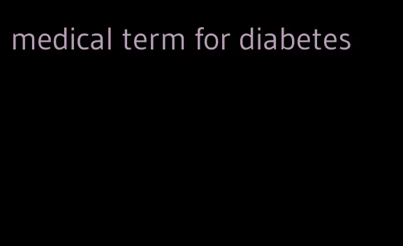 medical term for diabetes