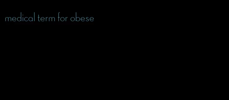 medical term for obese