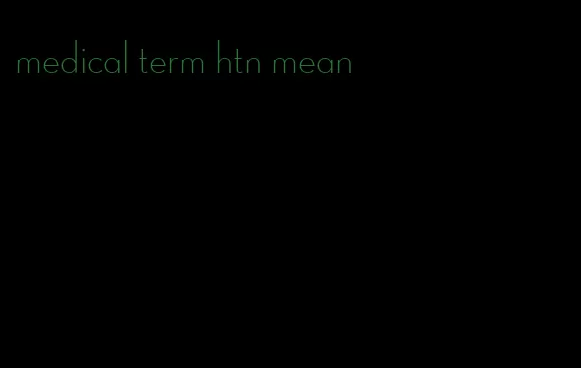 medical term htn mean