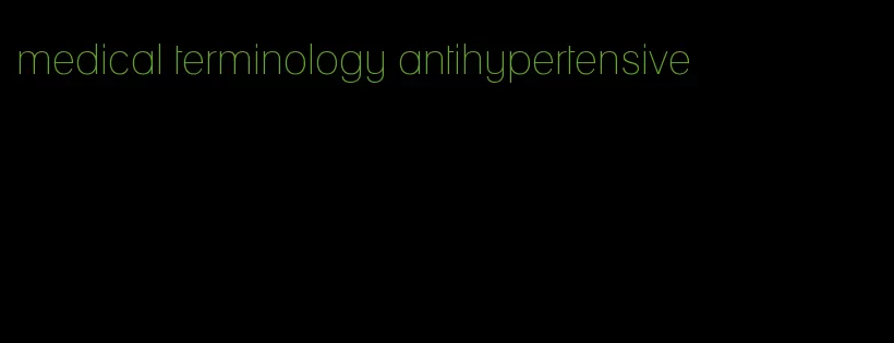 medical terminology antihypertensive