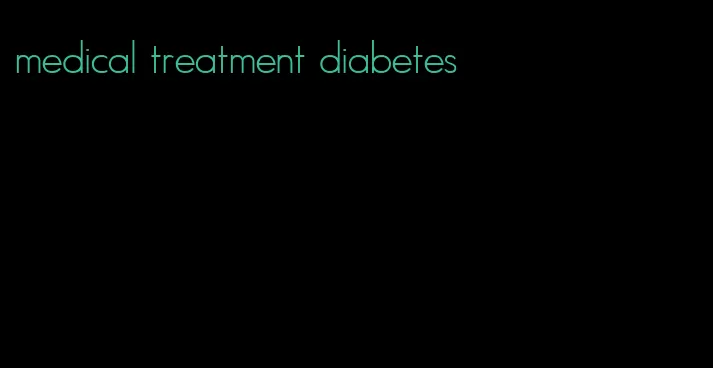 medical treatment diabetes