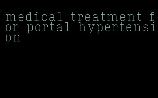 medical treatment for portal hypertension